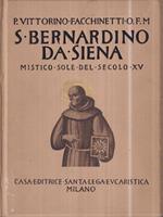 S. Bernardino da Siena. Mistico Sole del Secolo XV. Opera ampiamente illustrata