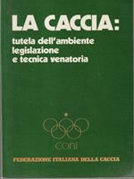 La Caccia: Tutela dell'Ambiente Legislazione e Tecnica Venatoria