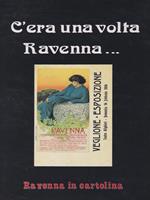   C'era una volta Ravenna. Ravenna in cartolina
