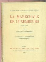 La marechale de Luxembourg. Souvenirs Documents Temoignages