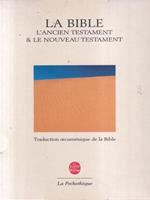 La Bible. L'ancien testament & le nouveau testament