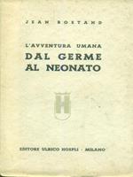 L' avventura umana dal germe al neonato