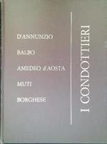 I Condottieri - D'Annunzio - Balbo - Amedeo d'Aosta - Muti - Borghese