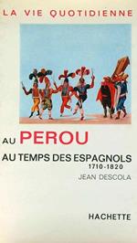 La vie quotidienne au perou au temps des espagnols 1710-1820