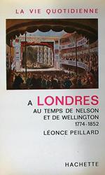 La vie quotidienne à Londres au temps de Nelson et de Wellington - 1774-1852