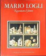 Mario Logli. Raccontare il futuro