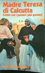 Madre Teresa di Calcutta Cristo tra i poveri più poveri