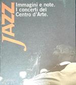 Jazz. Immagini e note. I concerti del centro d'Arte