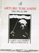 Arturo Toscanini dal 1915 al 1946. L'Arte all'Ombra della Politica