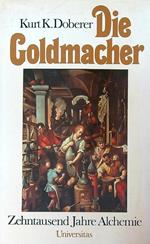 Die Goldmacher. Zehntausend Jahre Alchemie