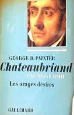 Chateaubriand, une Biographie. Les Orages Désirés