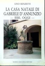 La casa natale di Gabriele D'Annunzio - Ieri, oggi
