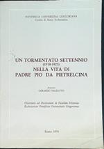 tormentato settennio (1918 - 1925) nella vita di Padre Pio da Pietralcina
