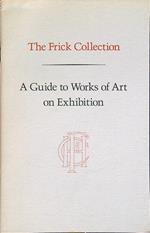 Frick Collection. A guide to Works of Art on Exhibition