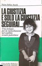 giustizia e solo la giustizia seguirai