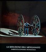 seduzione dell'artigianato. Ambiente economia tecnologia