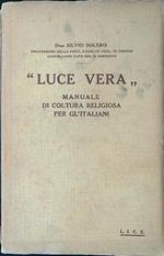 Luce vera. Manuale di coltura religiosa per gl'italiani