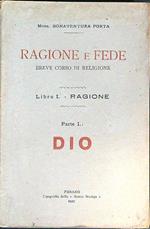 Ragione e fede. Libro 1: Ragione. Parte 1: Dio. Breve corso di Religione