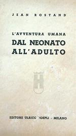 avventura umana dal neonato all'adulto