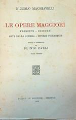 opere maggiori. Principe, discorsi, arte della guerra, istorie fiorentine