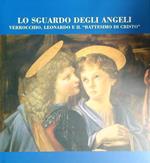 sguardo degli angeli. Verrocchio, Leonardo e il 