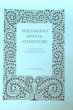 Bernardino misinta, Stampatore