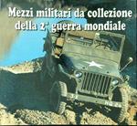 Mezzi militari da collezione della 2 guerra mondiale