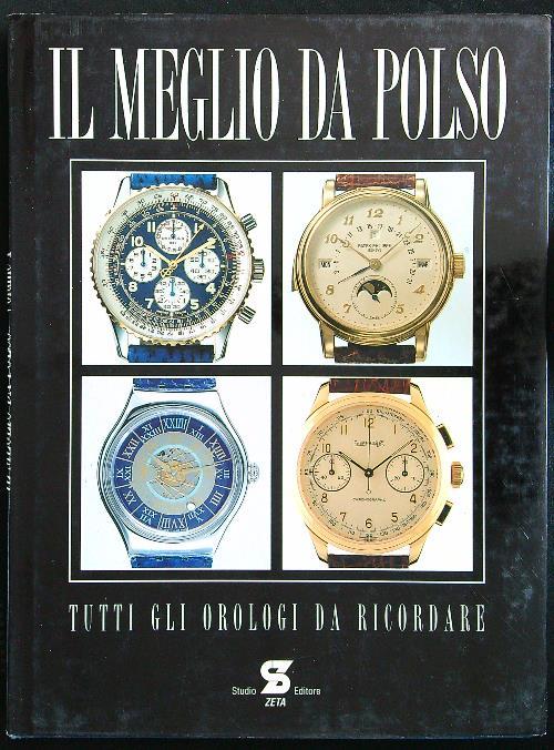 Il meglio da polso. Tutti gli orologi da ricordare vol.1 - Libro Usato -  Studio Zeta - | Feltrinelli