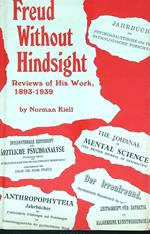 Freud Without Hindsight: Reviews of His Work 1893-1939