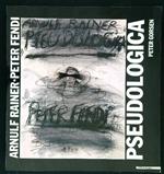 Pseudologica. Arnulf Rainer fissa Peter Fendi