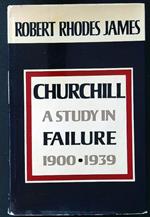 Churchill a study in failure 1900-1939