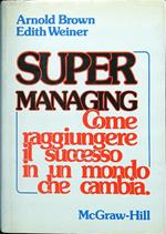 Supermanaging. Come raggiungere il successo in un mondo che cambia