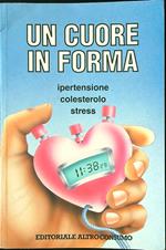 Un cuore in forma. Ipertensione colesterolo stress