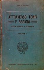 Attraverso tempi e regioni. Letture storiche e geografiche - Volume I