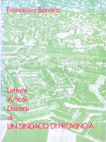 Lettere Articoli Discorsi di un sindaco di provincia