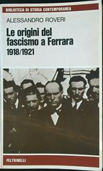 Le origini del fascismo a Ferrara 1918/1921