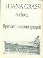 Liliana Grassi. Architetto il pensiero i restauri i progetti