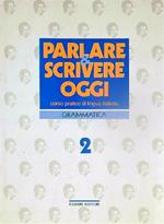 Parlare e Scrivere Oggi Grammatica. 2 volumi