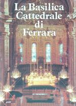 La Basilica Cattedrale di Ferrara