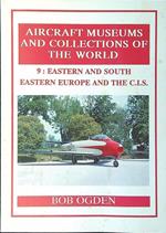 Aircraft Museums and Collections of the World 9: Eastern and South Eastern Europe and the CIS