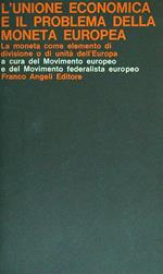 L' unione economica e il problema della moneta europea