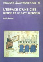 L' espace d'une cite. Sienne et le pays siennois XIII-XIV siecles