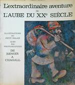 L' extraordinaire aventure de l'Aube du XXe Siecle. De Renoir a Chagall