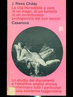 La vita incredibile e vera di un mago di un furfante di un avventuriero protagonista del suo secolo: Casanova