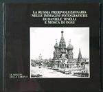 La Russia prerivoluzionaria nelle immagini fotografiche di Daniele Tinelli e Mosca oggi