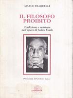 Il filosofo proibito. Tradizione e reazione nell'opera di Julius Evola