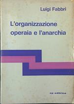 L' organizzazione operaia e l'anarchia