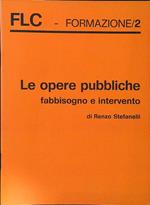 Le opere pubbliche. Fabbisogno e intervento