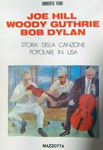 Joe Hill Woody Guthrie Bob Dylan. Storia della canzone popolare in USA