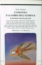 L' usignolo e la gabbia dell'audience La televisione, il mercato, gli autori